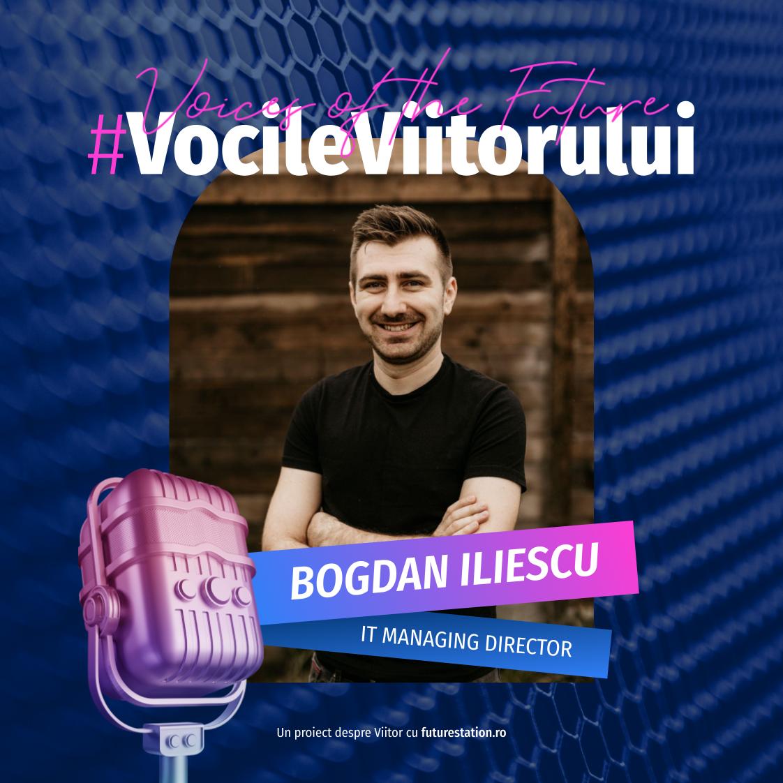vocile viitorului bogdan iliescu it managing director